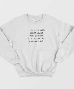 I Try to Act Nonchalant Sweatshirt 2