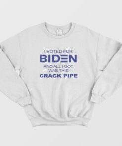 I Voted For Biden and All I Got Was This Crack Pipe Sweatshirt 3