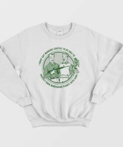 I Want Gay Protect Their Marijuana Plants Sweatshirt 1