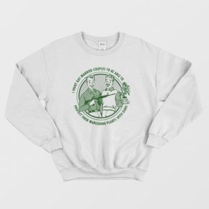 I Want Gay Protect Their Marijuana Plants Sweatshirt 1