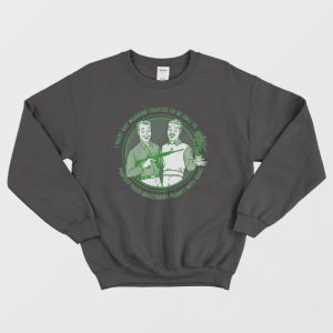 I Want Gay Protect Their Marijuana Plants Sweatshirt 3