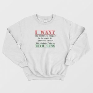 I Want Gay Protect Their Marijuana Plants Vintage Sweatshirt