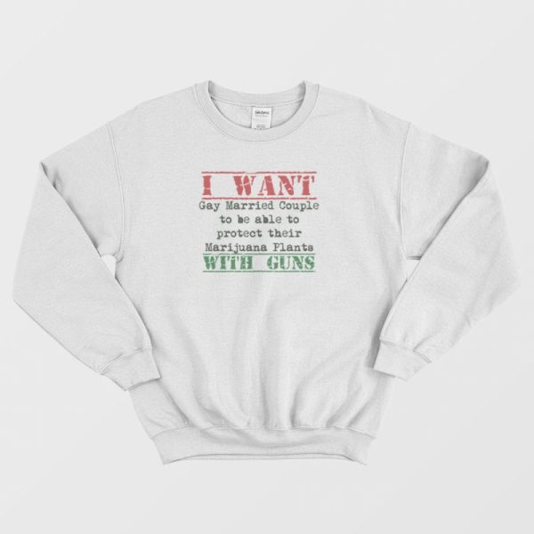 I Want Gay Protect Their Marijuana Plants Vintage Sweatshirt