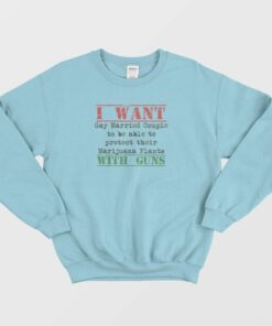 I Want Gay Protect Their Marijuana Plants Vintage Sweatshirt 1 I Want Gay Protect Their Marijuana Plants Vintage Sweatshirt 2
