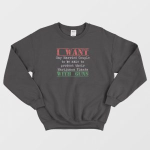 I Want Gay Protect Their Marijuana Plants Vintage Sweatshirt 3