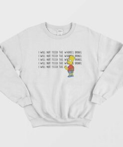 I Will Not Feed The Whores Drugs Bart Simpson Sweatshirt 1