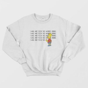 I Will Not Feed The Whores Drugs Bart Simpson Sweatshirt