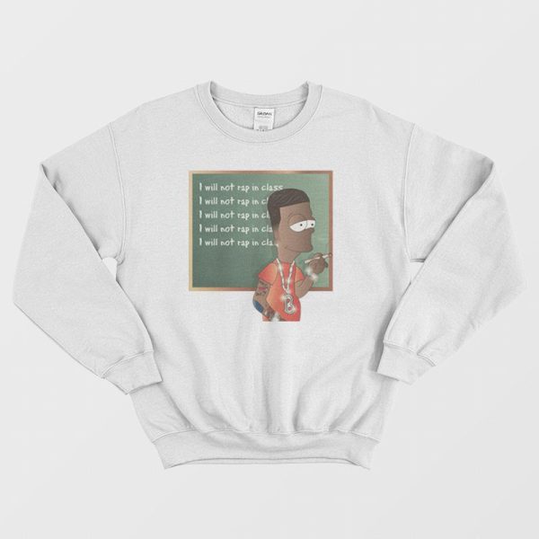 I Will Not Rap In Class Sweatshirt