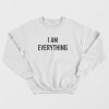 I am Everything Sweatshirt