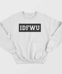 IDFWU I Dont Fuck With You Sweatshirt 1