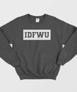 IDFWU I Dont Fuck With You Sweatshirt 2