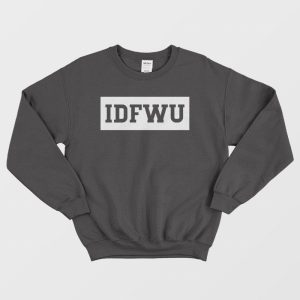 IDFWU I Don’t Fuck With You Sweatshirt