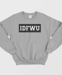 IDFWU I Dont Fuck With You Sweatshirt 3