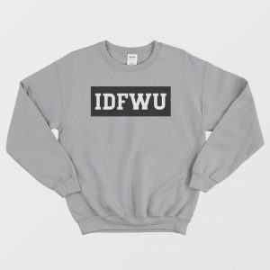 IDFWU I Dont Fuck With You Sweatshirt 3