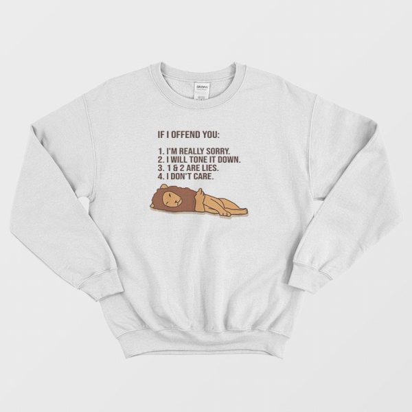 If I Offend You I’m Really Sorry I Will Tone It Down Sweatshirt