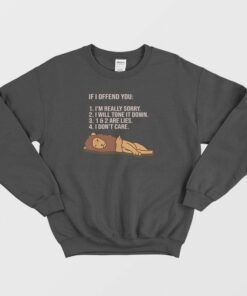 If I Offend You Im Really Sorry I Will Tone It Down Sweatshirt 2