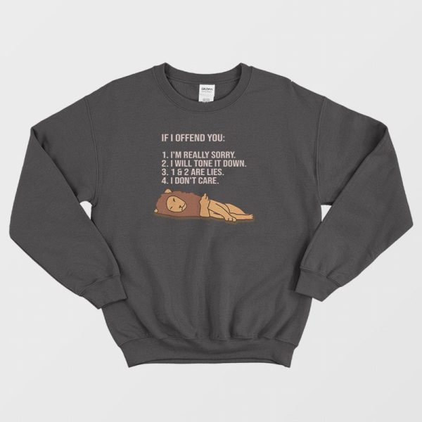 If I Offend You I’m Really Sorry I Will Tone It Down Sweatshirt