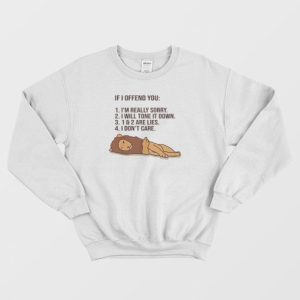 If I Offend You Im Really Sorry I Will Tone It Down Sweatshirt 3