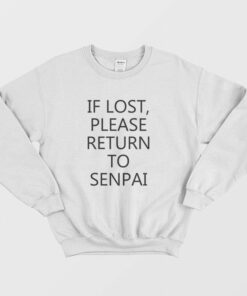 If Lost Please Return To Senpai Sweatshirt 1