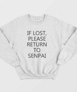 If Lost Please Return To Senpai Sweatshirt 2 If Lost Please Return To Senpai Sweatshirt 3
