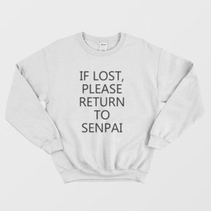 If Lost Please Return To Senpai Sweatshirt 3