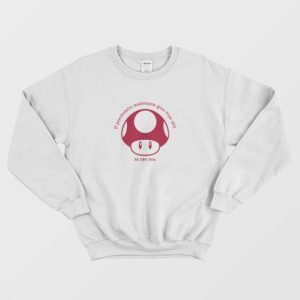 If Psychedelic Mushrooms Grow From Shit Sweatshirt 3