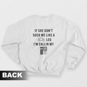 If She Don’t Suck Me Like A Crab Leg I’m Calling My Old Bay Sweatshirt