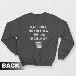 If She Don’t Suck Me Like A Crab Leg I’m Calling My Old Bay Sweatshirt