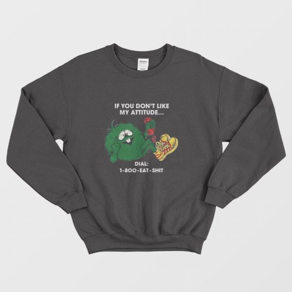 If You Don’t Like My Attitude Dial 1 800 Eat Shit Vintage 80’s Sweatshirt