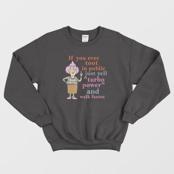 If You Ever Toot In Public Just Yell Turbo Power and Walk Faster Sweatshirt