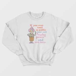 If You Ever Toot In Public Just Yell Turbo Power and Walk Faster Sweatshirt 3