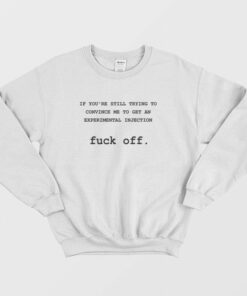 If Youre Still Trying To Convince Me To Get An Experimental Injection Fuck Off Sweatshirt 1