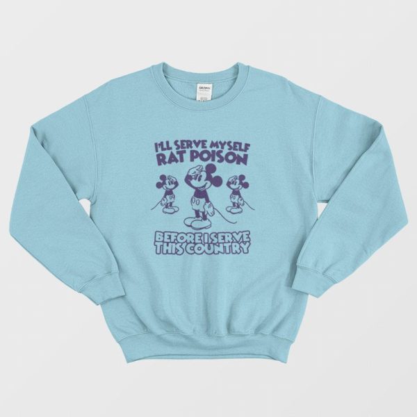 I’ll Serve Myself Rat Poison Before I Serve This Country Sweatshirt