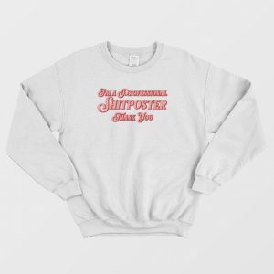 I’m A Professional Shitposter Thank You Sweatshirt