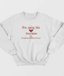 Im Aging Like Fine Wine Im Getting Complexed and Fruity Sweatshirt 2