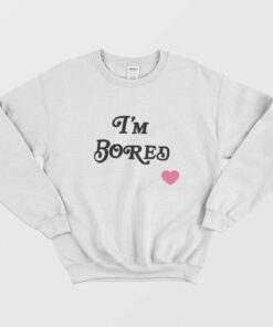 Im Bored Sweatshirt 1
