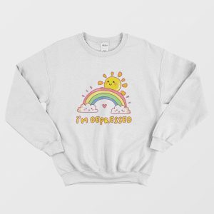 I’m Depressed Funny Sweatshirt