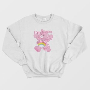 I’m Fucking Struggling Bro Sweatshirt