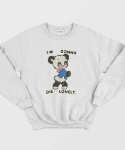 Im Gonna Die Lonely Sweatshirt 1