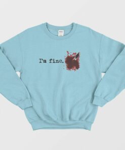 Im fine Blood Bloody Stain Stabbed Knife Sweatshirt 1
