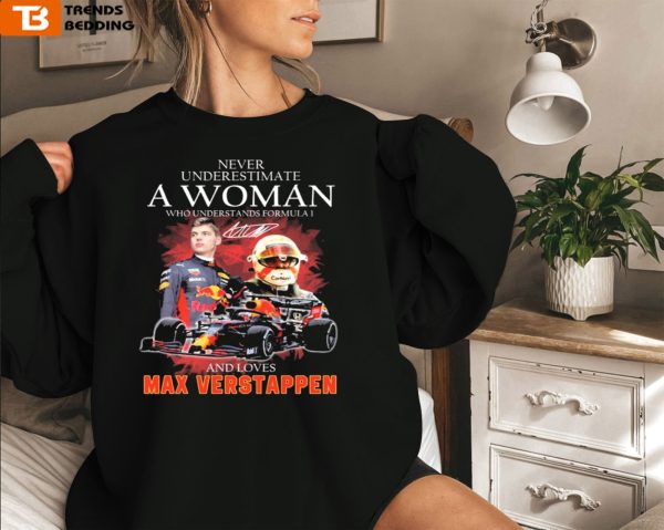 Official Never Underestimate A Woman Who Understands Formula 1 And Loves Max Verstappen Signatures Sweatshirt