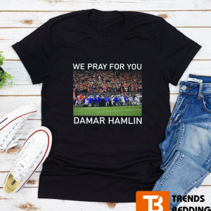 We Pray For You Damar Hamlin T-Shirt