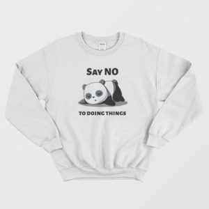 funny Quotes Panda Say No To Doing Things Sweatshirt