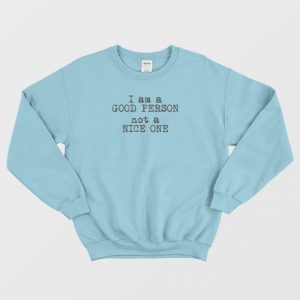 I Am A Good Person Not A Nice One Sweatshirt 3