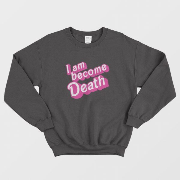 I Am Become Death Barbenheimer Sweatshirt