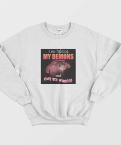 I Am Fighting Demons and They Are Winning Sweatshirt 2
