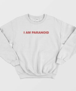 I Am Paranoid Sweatshirt 3