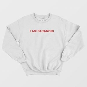 I Am Paranoid Sweatshirt 3