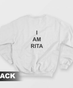 I Am Rita Sweatshirt 1 I Am Rita Sweatshirt 2