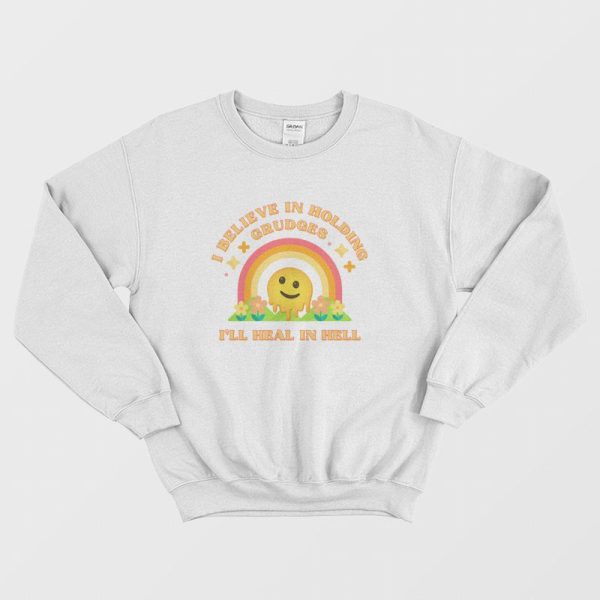 I Believe In Holding Grudges I’ll Heal In Hell Sweatshirt